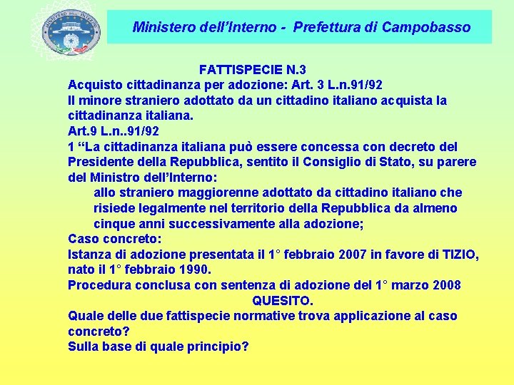 Ministero dell’Interno - Prefettura di Campobasso FATTISPECIE N. 3 Acquisto cittadinanza per adozione: Art.