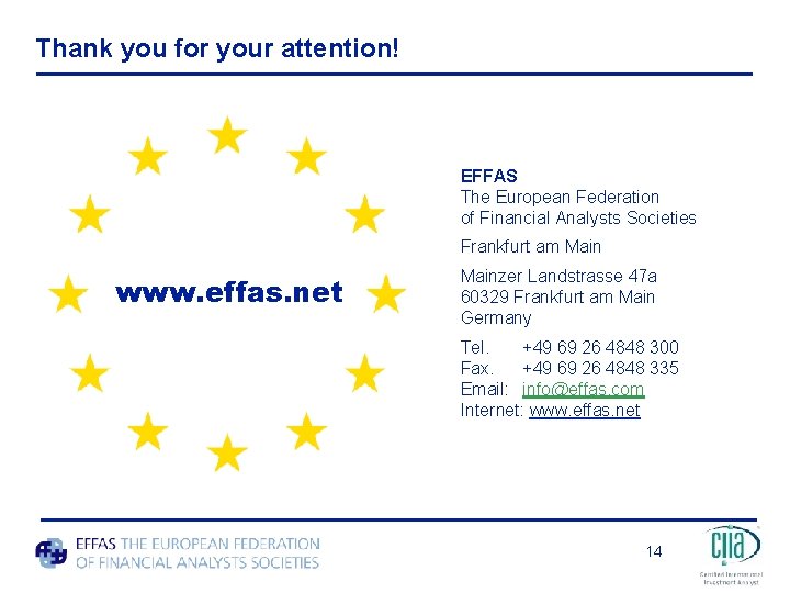 Thank you for your attention! EFFAS The European Federation of Financial Analysts Societies Frankfurt