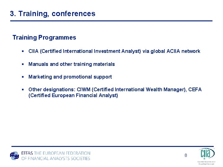 3. Training, conferences Training Programmes § CIIA (Certified International Investment Analyst) via global ACIIA