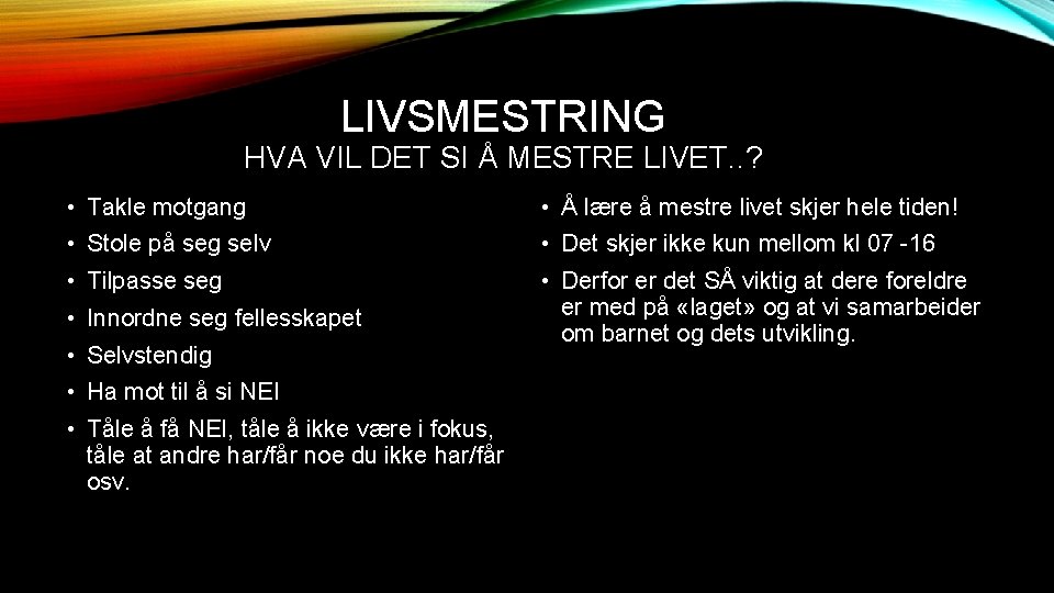 LIVSMESTRING HVA VIL DET SI Å MESTRE LIVET. . ? • Takle motgang •