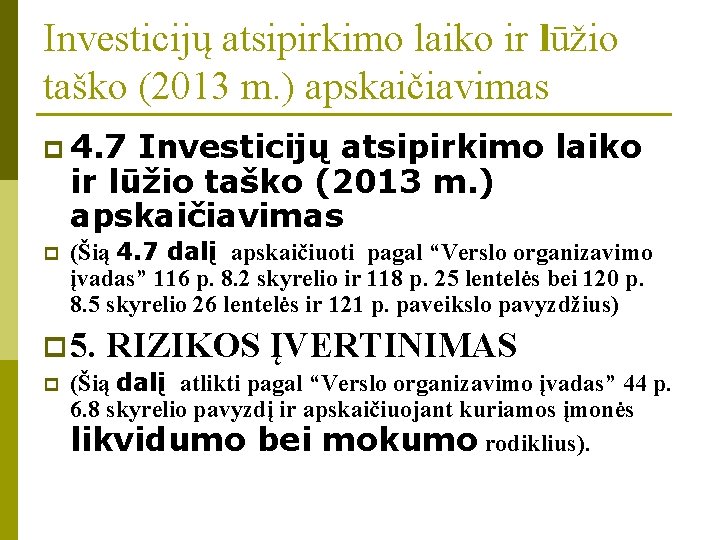 Investicijų atsipirkimo laiko ir lūžio taško (2013 m. ) apskaičiavimas p 4. 7 Investicijų