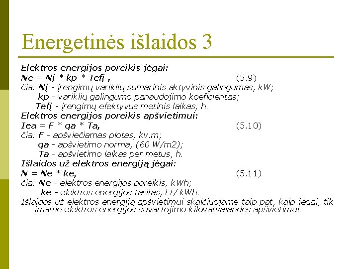 Energetinės išlaidos 3 Elektros energijos poreikis jėgai: Ne = Nį * kp * Tefį