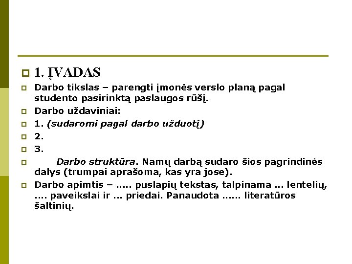 p 1. ĮVADAS p Darbo tikslas – parengti įmonės verslo planą pagal studento pasirinktą