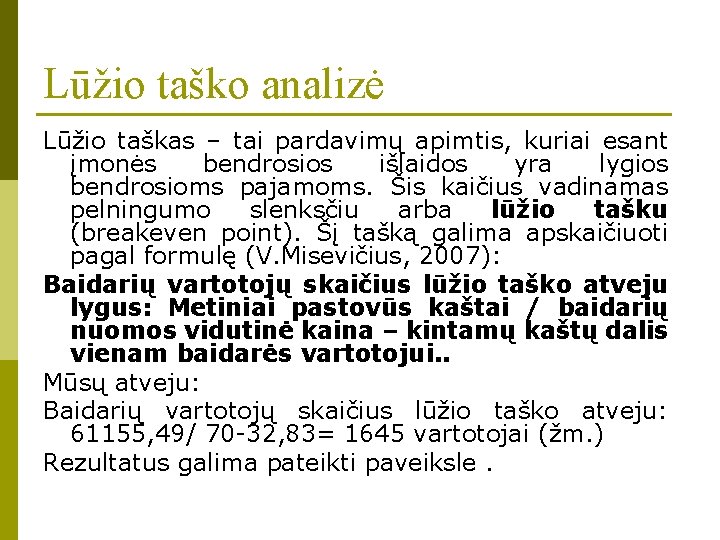 Lūžio taško analizė Lūžio taškas – tai pardavimų apimtis, kuriai esant įmonės bendrosios išlaidos