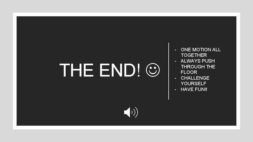 THE END! - ONE MOTION ALL TOGETHER - ALWAYS PUSH THROUGH THE FLOOR -