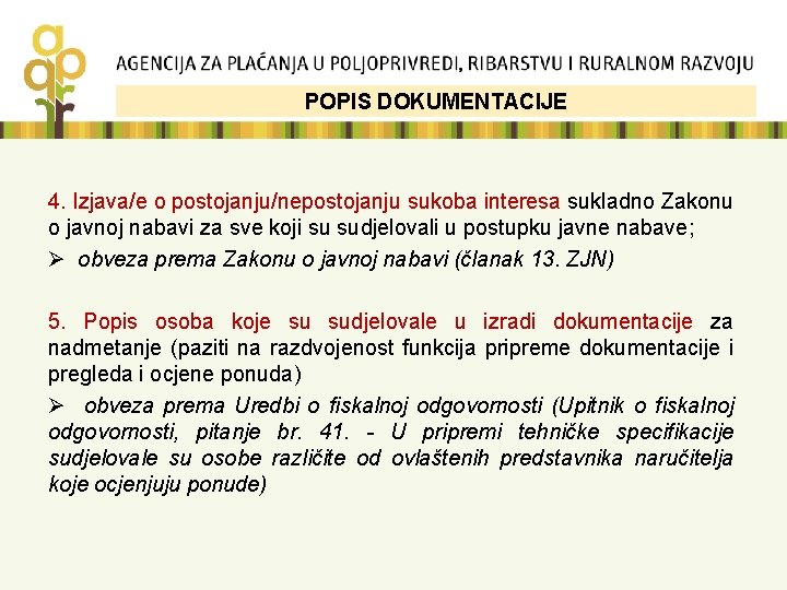 POPIS DOKUMENTACIJE 4. Izjava/e o postojanju/nepostojanju sukoba interesa sukladno Zakonu o javnoj nabavi za