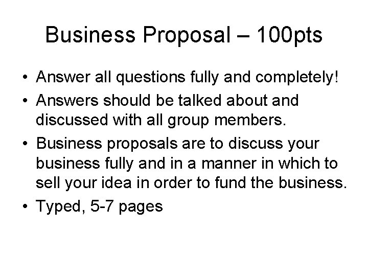 Business Proposal – 100 pts • Answer all questions fully and completely! • Answers