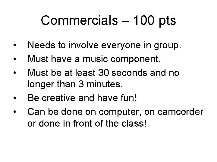 Commercials – 100 pts • • • Needs to involve everyone in group. Must