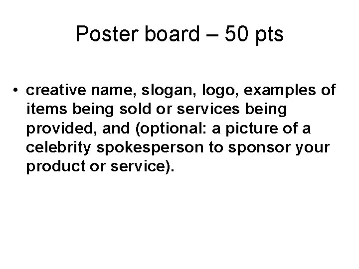 Poster board – 50 pts • creative name, slogan, logo, examples of items being