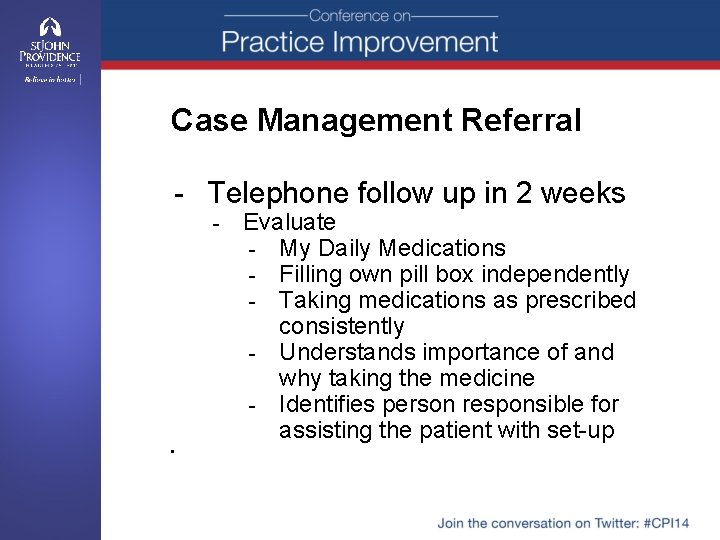 Case Management Referral - Telephone follow up in 2 weeks - • Evaluate -