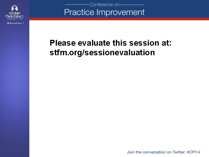 Please evaluate this session at: stfm. org/sessionevaluation 