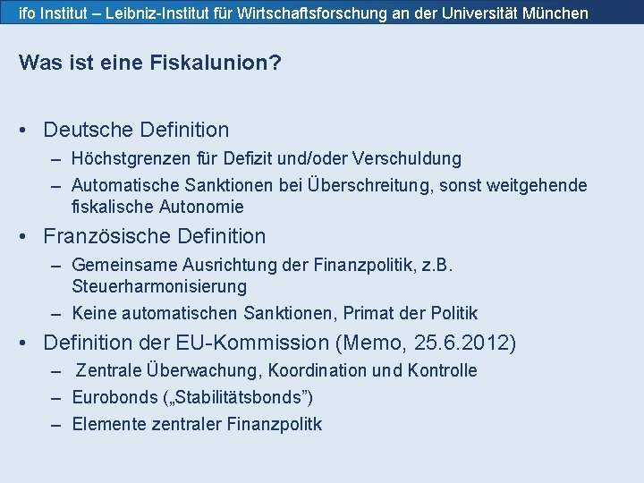 ifo Institut – Leibniz-Institut für Wirtschaftsforschung an der Universität München Was ist eine Fiskalunion?