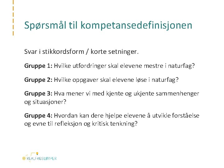 Spørsmål til kompetansedefinisjonen Svar i stikkordsform / korte setninger. Gruppe 1: Hvilke utfordringer skal