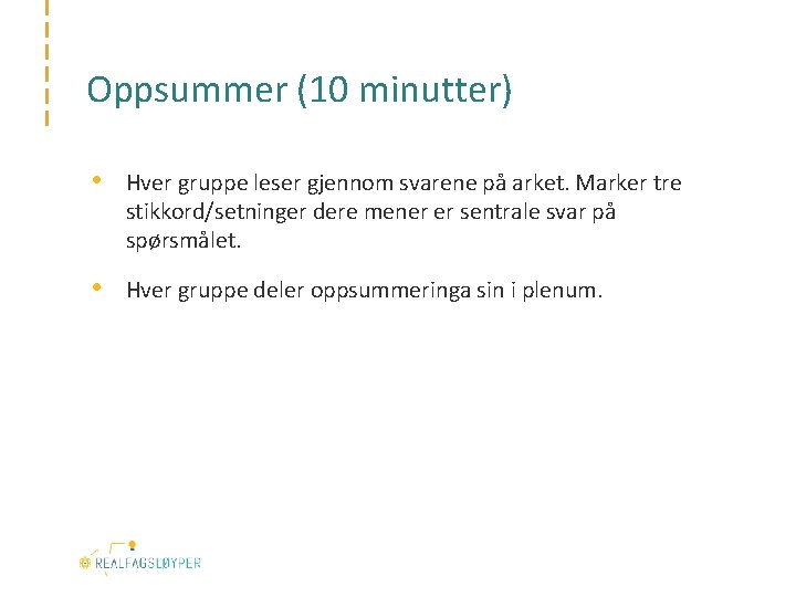 Oppsummer (10 minutter) • Hver gruppe leser gjennom svarene på arket. Marker tre stikkord/setninger