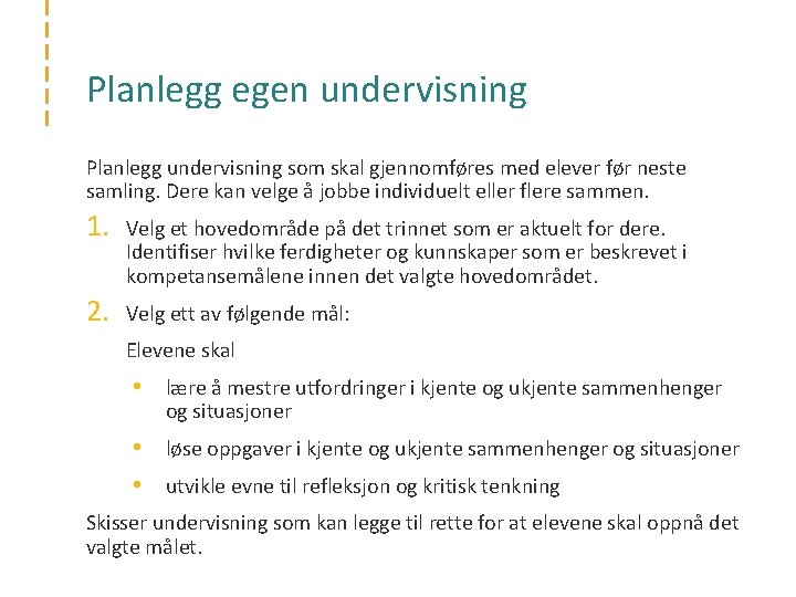 Planlegg egen undervisning Planlegg undervisning som skal gjennomføres med elever før neste samling. Dere