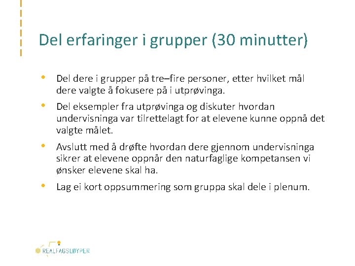 Del erfaringer i grupper (30 minutter) • Del dere i grupper på tre–fire personer,