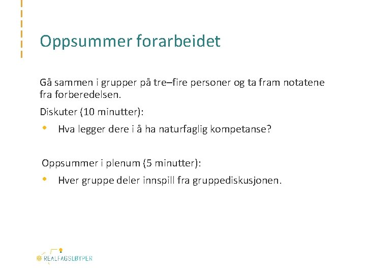 Oppsummer forarbeidet Gå sammen i grupper på tre–fire personer og ta fram notatene fra