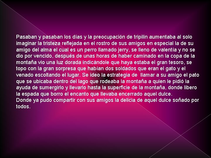 Pasaban y pasaban los días y la preocupación de tripilin aumentaba al solo imaginar