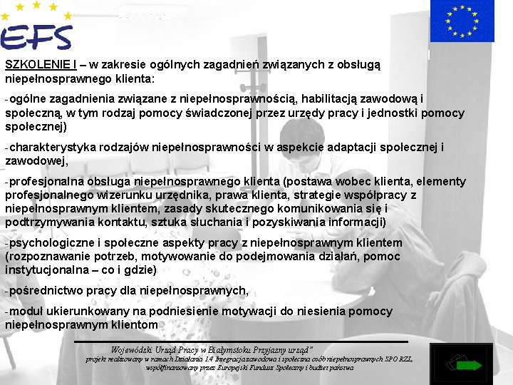 SZKOLENIE I – w zakresie ogólnych zagadnień związanych z obsługą niepełnosprawnego klienta: -ogólne zagadnienia