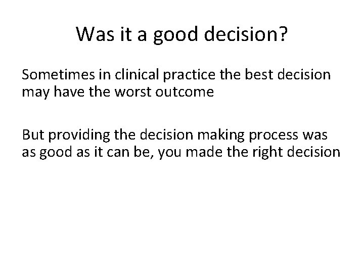 Was it a good decision? Sometimes in clinical practice the best decision may have