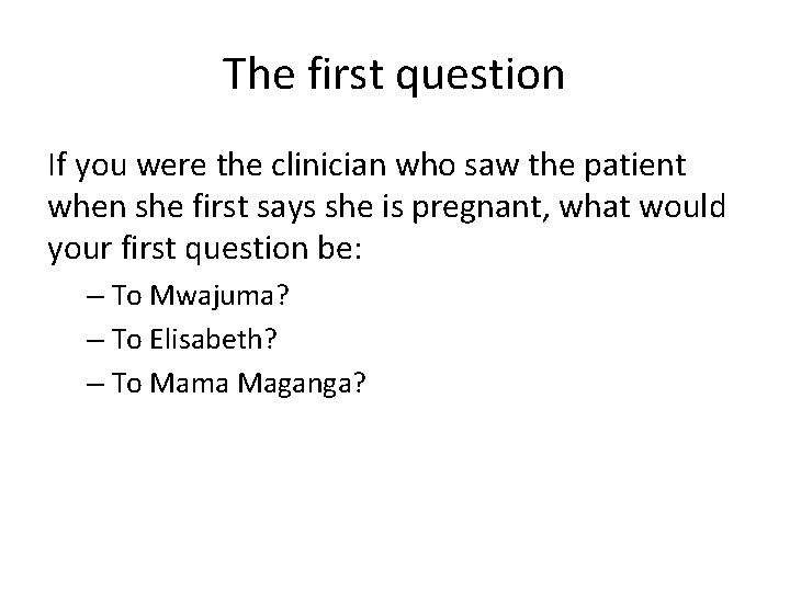 The first question If you were the clinician who saw the patient when she