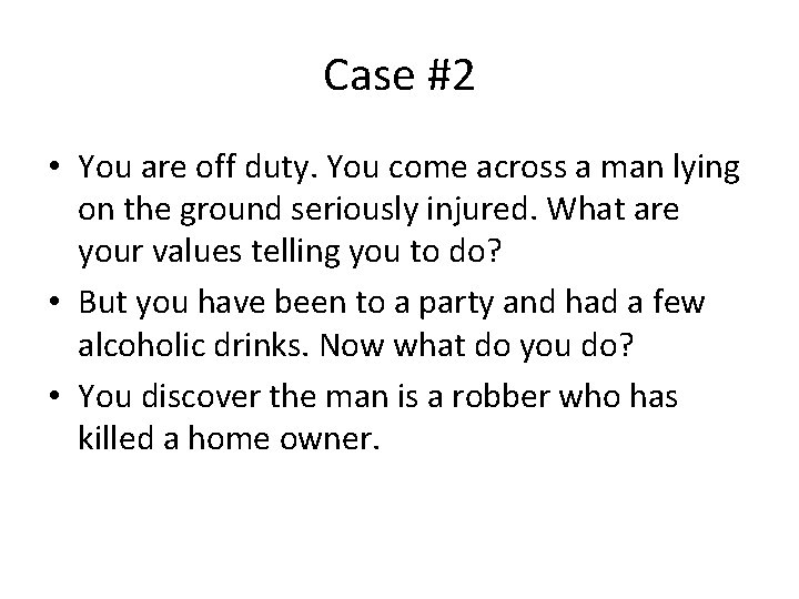 Case #2 • You are off duty. You come across a man lying on