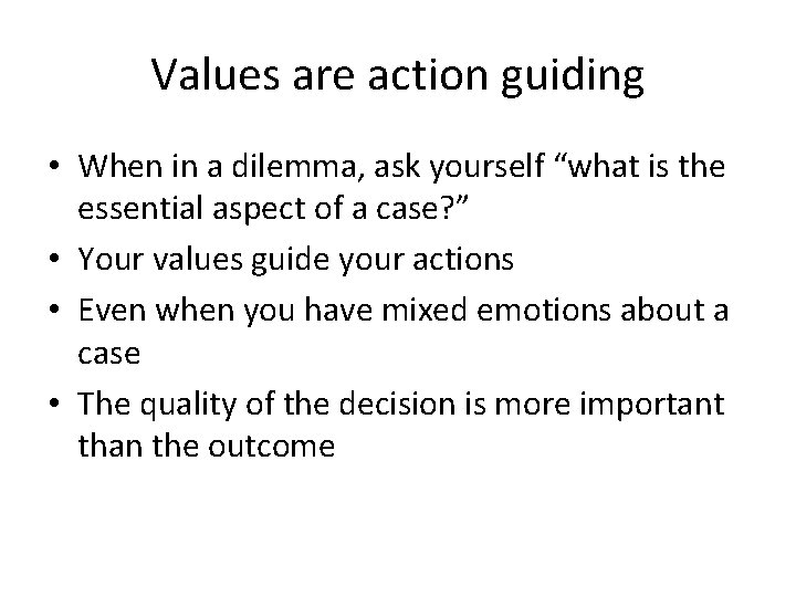 Values are action guiding • When in a dilemma, ask yourself “what is the