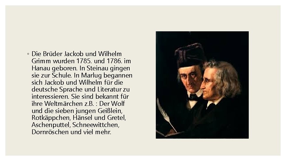◦ Die Brüder Jackob und Wilhelm Grimm wurden 1785. und 1786. im Hanau geboren.