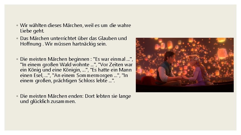 ◦ Wir wählten dieses Märchen, weil es um die wahre Liebe geht. ◦ Das