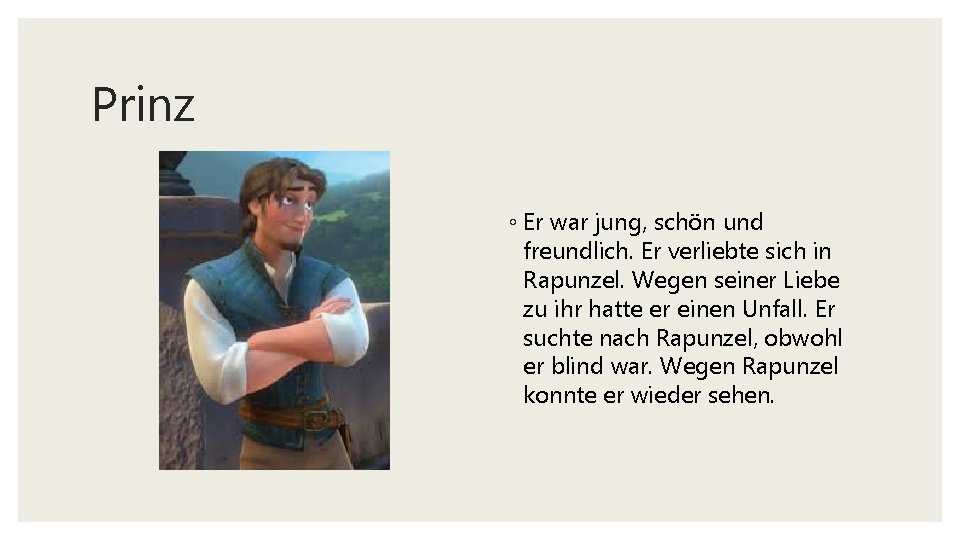 Prinz ◦ Er war jung, schön und freundlich. Er verliebte sich in Rapunzel. Wegen