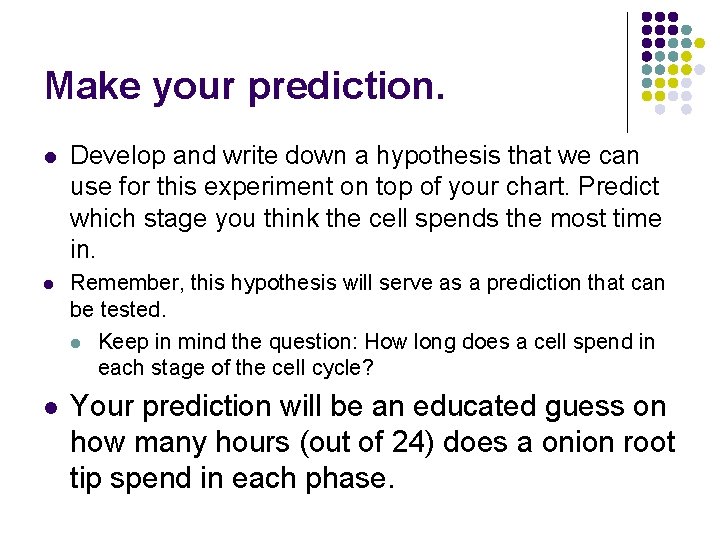Make your prediction. l Develop and write down a hypothesis that we can use
