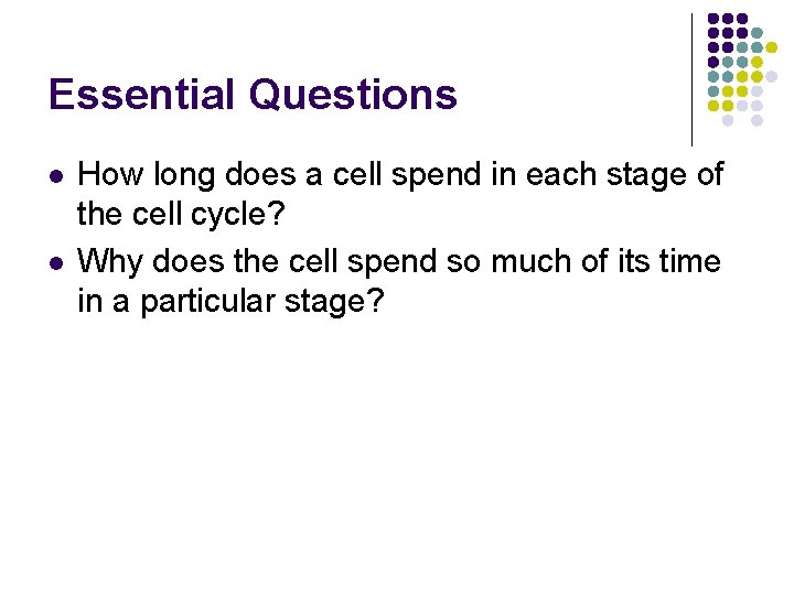 Essential Questions l l How long does a cell spend in each stage of