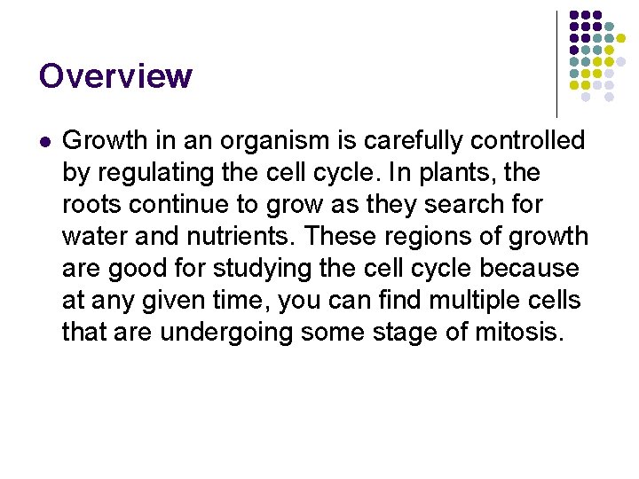 Overview l Growth in an organism is carefully controlled by regulating the cell cycle.