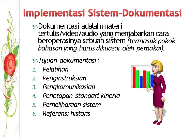 Implementasi Sistem-Dokumentasi adalah materi tertulis/video/audio yang menjabarkan cara beroperasinya sebuah sistem (termasuk pokok bahasan