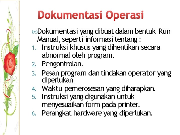 Dokumentasi Operasi Dokumentasi yang dibuat dalam bentuk Run Manual, seperti informasi tentang : 1.