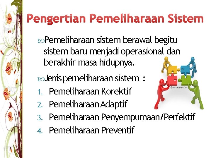 Pengertian Pemeliharaan Sistem Pemeliharaan sistem berawal begitu sistem baru menjadi operasional dan berakhir masa