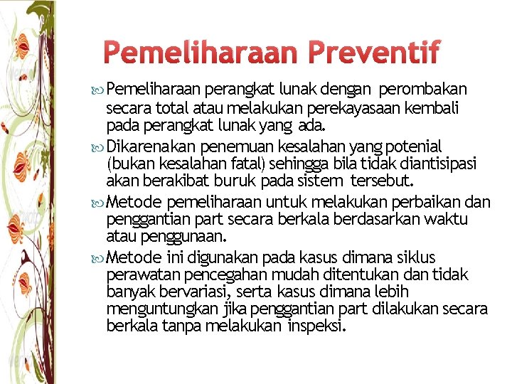 Pemeliharaan Preventif Pemeliharaan perangkat lunak dengan perombakan secara total atau melakukan perekayasaan kembali pada