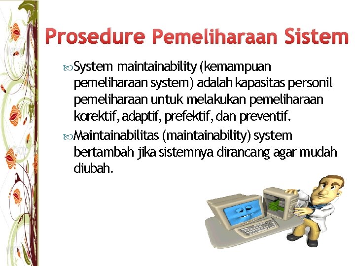 Prosedure Pemeliharaan Sistem System maintainability (kemampuan pemeliharaan system) adalah kapasitas personil pemeliharaan untuk melakukan