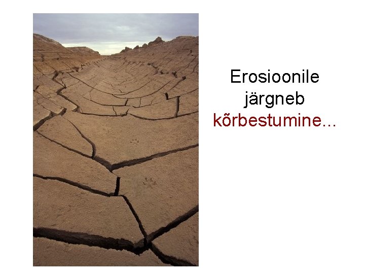 Erosioonile järgneb kõrbestumine. . . 