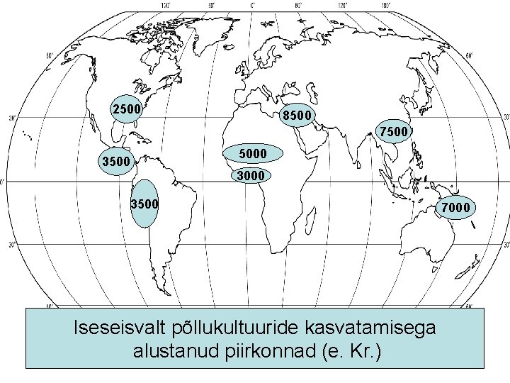 2500 8500 7500 3500 5000 3500 Iseseisvalt põllukultuuride kasvatamisega alustanud piirkonnad (e. Kr. )