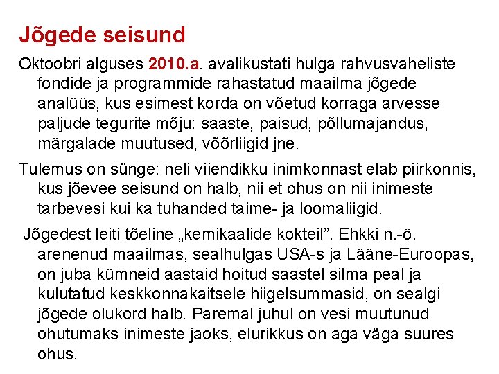 Jõgede seisund Oktoobri alguses 2010. a. avalikustati hulga rahvusvaheliste fondide ja programmide rahastatud maailma