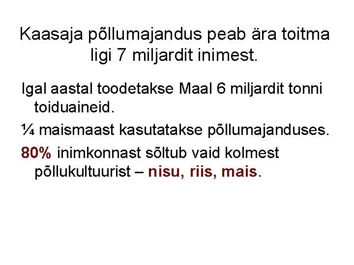 Kaasaja põllumajandus peab ära toitma ligi 7 miljardit inimest. Igal aastal toodetakse Maal 6