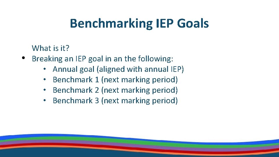 Benchmarking IEP Goals What is it? • Breaking an IEP goal in an the