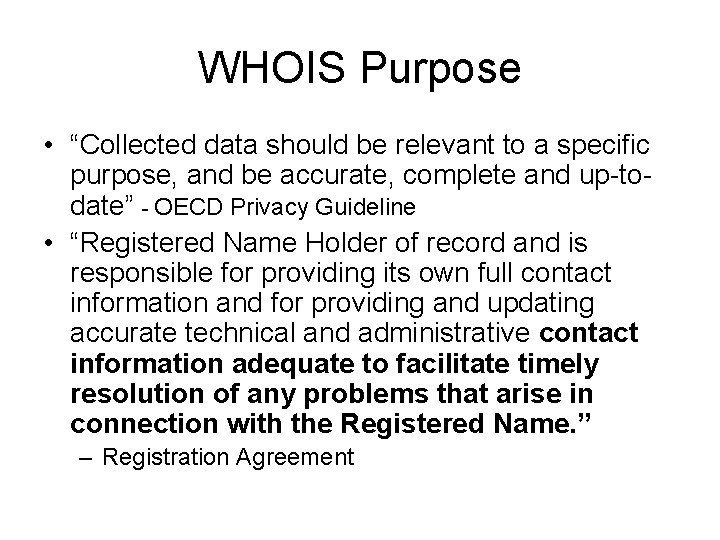 WHOIS Purpose • “Collected data should be relevant to a specific purpose, and be