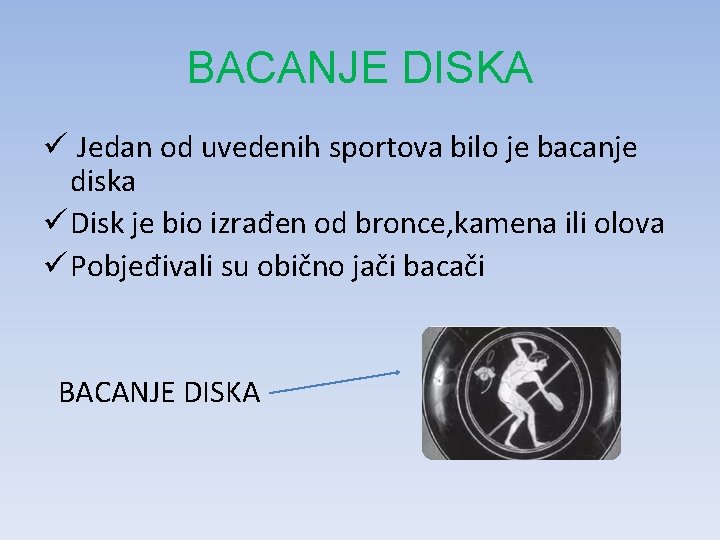 BACANJE DISKA ü Jedan od uvedenih sportova bilo je bacanje diska ü Disk je