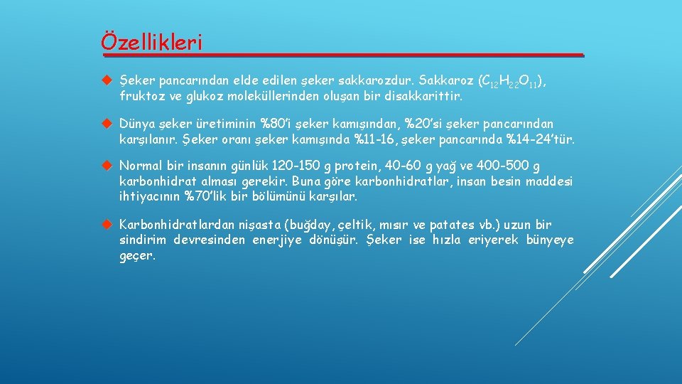 Özellikleri Şeker pancarından elde edilen şeker sakkarozdur. Sakkaroz (C 12 H 22 O 11),