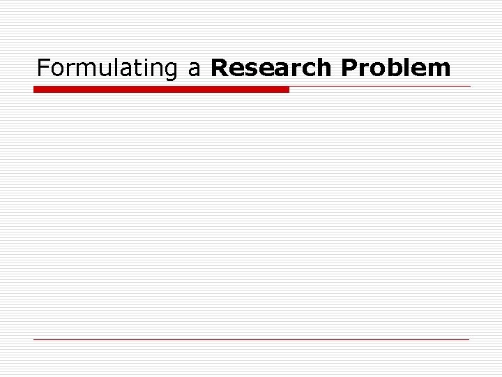Formulating a Research Problem 