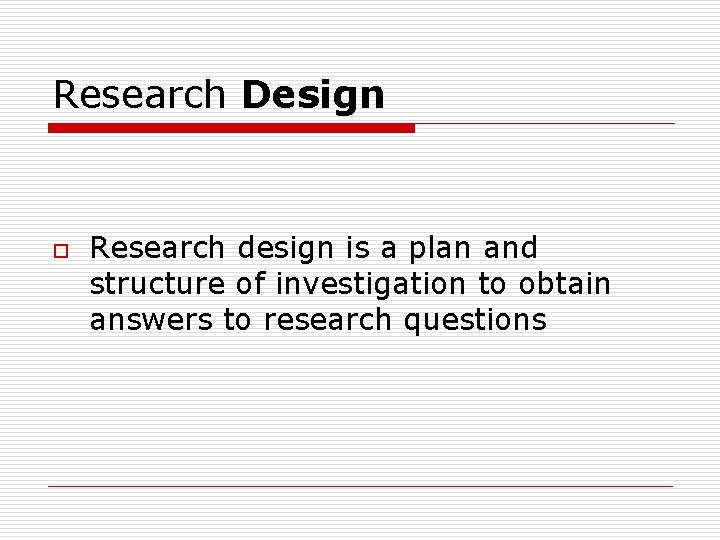 Research Design o Research design is a plan and structure of investigation to obtain