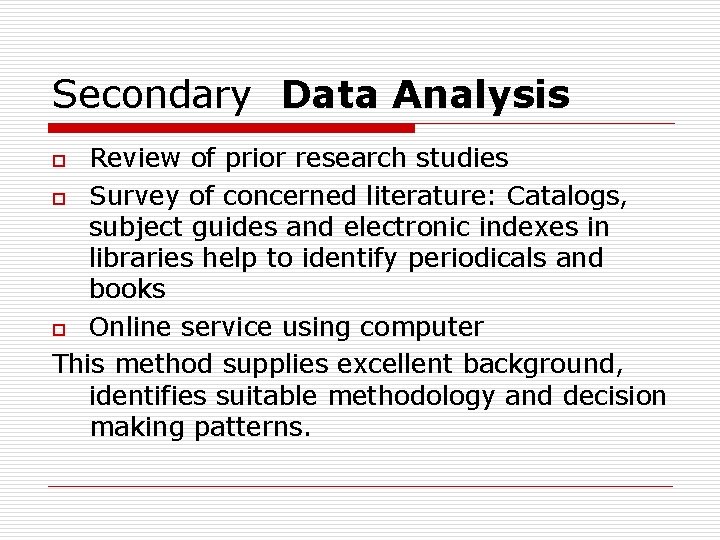 Secondary Data Analysis Review of prior research studies o Survey of concerned literature: Catalogs,