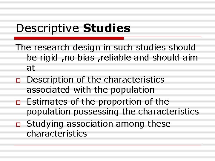 Descriptive Studies The research design in such studies should be rigid , no bias